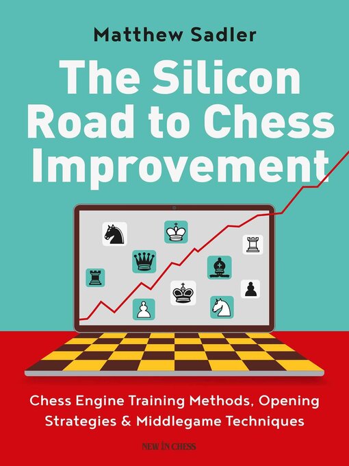 Title details for The Silicon Road to Chess Improvement by Matthew Sadler - Available